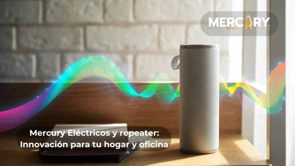 Mercury Eléctricos y repeater Innovación para tu hogar y oficina